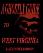 A Ghostly Guide to West Virginia - James Foster Robinson