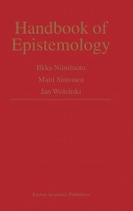 Handbook of Epistemology - Ilkka Niiniluoto, Jan Wolenski, Matti Sintonen