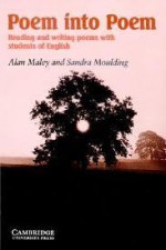 Poem into Poem: Reading and Writing Poems with Students of English - Alan Maley, Sandra Moulding