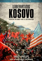 Liberating Kosovo: Coercive Diplomacy and U.S. Intervention (Enhanced Edition) (Belfer Center Studies in International Security) - David L. Phillips, Nicholas Burns, Tom Brokaw