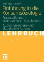 Einfuhrung in Die Konsumsoziologie: Fragestellungen - Kontroversen - Beispieltexte - Michael Jäckel