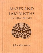 Mazes and Labyriths in Great Britain - John Martineau