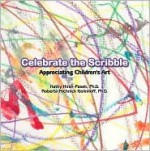 Celebrate the Scribble: Appreciating Children's Art - Kathy Hirsh-Pasek, Roberta Michnick Golinkoff