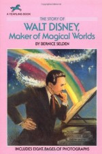 The Story of Walt Disney: Maker of Magical Worlds (Yearling Biography) - Bernice Selden, Yearling Staff