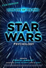 Star Wars Psychology: Dark Side of the Mind - Travis Langley, Carrie Goldman