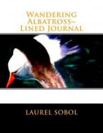 Wandering Albatross Lined Journal - Laurel Marie Sobol