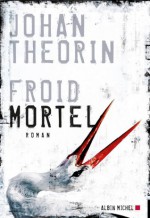 Froid Mortel - Johan Theorin, Rémi Cassaigne