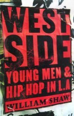 Westside: Young Men and Hip Hop in L.A - William Shaw