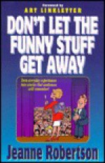 Don't Let the Funny Stuff Get Away - Jeanne Robertson