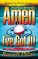 The Place Between "Amen" and "I've Got It!": Why Some Receive Sooner Than Later - Russell Plilar, Roberts Liardon