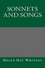 Sonnets and Songs - Helen Hay Whitney