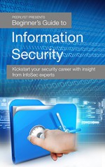 Beginner's Guide to Information Security: Kickstart your security career with insight from InfoSec experts - Maria Behan, Limor Elbaz