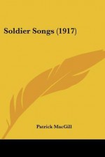 Soldier Songs (1917) - Patrick MacGill