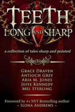 Teeth, Long and Sharp: A Collection of Tales Sharp and Pointed - Jeffe Kennedy, Grace Draven, Mel Sterling, Ilona Andrews, Antioch Grey, Lora Gasway, Aria M. Jones, Deb Nemeth