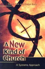 A New Kind of Church: A Systems Approach - Dan R. Dick, Evelyn Burry