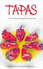 Tapas! Das Kochbuch - 150 der besten Rezepte aus Spanien (German Edition) - Marc Fibla, Ingeborg Pils, Martina Zender, Günter Beer