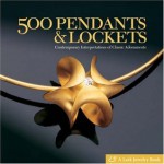 500 Pendants and Lockets: Contemporary Interpretations of Classic Adornments - Marthe Le Van, Lark Books