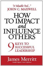 How to Impact and Influence Others - James Merritt