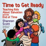 Time to Get Ready: Teaching Kids About Salvation and the End of Time - Shannon Scott, Ron Wheeler