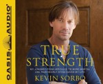 True Strength: My Journey from Hercules to Mere Mortal--and How Nearly Dying Saved My LIfe By Kevin Sorbo(A)/Kevin Sorbo(N) [Audiobook] - -Oasis Audio-