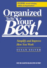 Organized To Be Your Best!: Simplify And Improve How You Work - Susan Silver