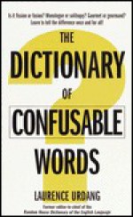 The Dictionary of Confusable Words - Laurence Urdang