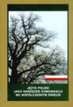 Język polski jako narzędzie komunikacji we współczesnym świecie - Jan Mazur, Rzeszutko Iwan Małgorzata (red.)