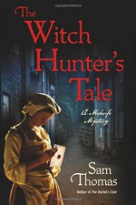 The Witch Hunter's Tale: A Midwife Mystery (The Midwife's Tale) - Sam Thomas