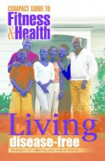 Living Disease Free: Strategies for Reducing Your Risk of Disease - Mayo Clinic