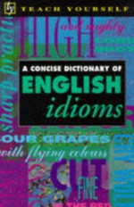 A Concise Dictionary Of English Idioms - Brian A. Phythian