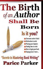 The Birth of an Author Shall Be Born - Parice C Pariker, Phyllis R. Brown, Parice C Parker