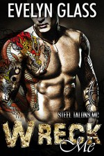 Wreck Me: Steel Talons MC - Evelyn Glass