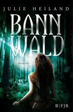 Bannwald: Roman - Julie Heiland