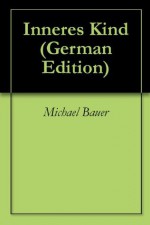 Inneres Kind (German Edition) - Michael Bauer