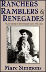 Ranchers, Ramblers, & Renegades: True Tales of Territorial New Mexico - Marc Simmons