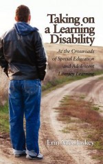 Taking on a Learning Disability: At the Crossroads of Special Education and Adolescent Literacy Learning (Hc) - Erin McCloskey