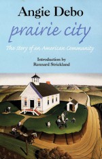 Prairie City: The Story of an American Community - Angie Debo, Boughter, Rennard Strickland