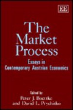 The Market Process: Essays In Contemporary Austrian Economics - Peter J. Boettke