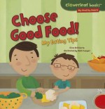 Choose Good Food!: My Eating Tips - Gina Bellisario, Holli Conger