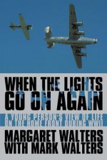 When the Lights Go on Again: A Young Person's View of Life on the Home Front During WWII - Margaret Walters