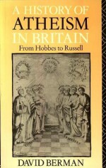 A History of Atheism in Britain: From Hobbes to Russell - David Berman