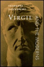 Virgil and the Moderns - Theodore Ziolkowski