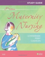 Study Guide for Maternity Nursing, 8e - Deitra Leonard Lowdermilk, Shannon E. Perry, Mary Catherine Cashion RN BC MSN