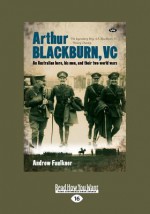 Arthur Blackburn, VC: An Australian Hero, His Men, and Their Two (Large Print 16pt) - Andrew Faulkner