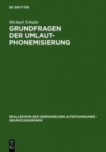 Grundfragen Der Umlautphonemisierung: Eine Strukturelle Analyse Des Nordgermanischen I/J Umlauts Unter Berucksichtigung Der Alteren Runeninschriften (Reallexikon ... Erganzungsbande) (German Edition) - Michael Schulte