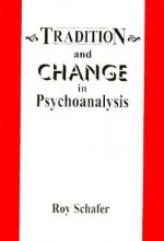 Tradition & Change in Psychoanalysis - Roy Schafer