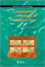 Computational Methods in Multiphase Flow: First International Conference on Computational Methods in Multiphase Flow, Multiphase Flow I - H. Power