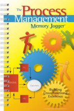 The Process Management Memory Jogger: A Pocket Guide for Building Cross-functional Excellence - Ralph Smith, Paul King, Amanda Dietz, Robert D. Boehringer, nSight Inc., Janet MacCausland