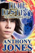 Blue Destiny: The Dynamic Dynasty Trilogy - Anthony Jones