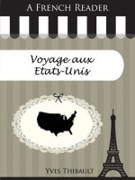 A French Reader: Voyage aux Etats-Unis (French Readers) (French Edition) - Yves Thibault